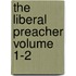 The Liberal Preacher Volume 1-2