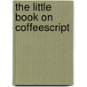 The Little Book On Coffeescript door Alex Maccaw