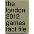 The London 2012 Games Fact File