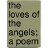 The Loves of the Angels; A Poem