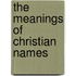 The Meanings Of Christian Names