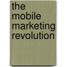 The Mobile Marketing Revolution door Jed Alpert