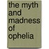 The Myth And Madness Of Ophelia