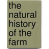 The Natural History of the Farm door James G. (James George) Needham