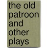 The Old Patroon and Other Plays door George Stanislaus Connell