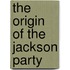 The Origin of the Jackson Party