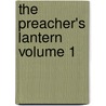 The Preacher's Lantern Volume 1 by Unknown Author