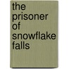 The Prisoner Of Snowflake Falls door John Lekich