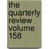 The Quarterly Review Volume 158