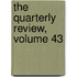 The Quarterly Review, Volume 43