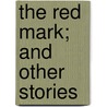 The Red Mark; And Other Stories door Lord John Russell