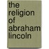 The Religion of Abraham Lincoln