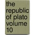 The Republic of Plato Volume 10