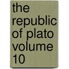 The Republic of Plato Volume 10 door Plato Plato