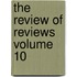 The Review of Reviews Volume 10