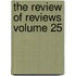 The Review of Reviews Volume 25