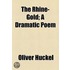 The Rhine-Gold; A Dramatic Poem
