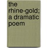 The Rhine-Gold; A Dramatic Poem door Richard Wagner