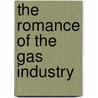 The Romance of the Gas Industry door Oscar Edward Norman