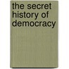 The Secret History of Democracy door Benjamin Isakhan
