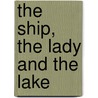 The Ship, The Lady and the Lake by Prince Philip Phi Hrh Duke Of Edinburgh