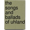 The Songs and Ballads of Uhland door Walter W 1835 Skeat