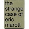 The Strange Case of Eric Marott door Jr. John Irving Pearce