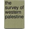 The Survey of Western Palestine by Horatio Herbert Kitchener Kitchener