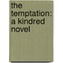 The Temptation: A Kindred Novel