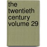 The Twentieth Century Volume 29 door Unknown Author