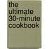 The Ultimate 30-Minute Cookbook