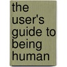 The User's Guide to Being Human door Scott Edmund Miller