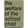 The Welfare of the School Child door Cates Henry Joseph