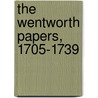 The Wentworth Papers, 1705-1739 door Earl Of Thomas Wentworth Strafford