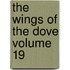The Wings of the Dove Volume 19
