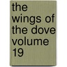 The Wings of the Dove Volume 19 by James Henry James