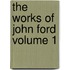 The Works of John Ford Volume 1