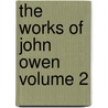 The Works of John Owen Volume 2 door William Orme