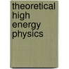Theoretical High Energy Physics door V.A. Miranski