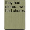 They Had Stores...We Had Chores by Janet Martin