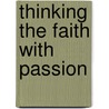 Thinking the Faith with Passion by Paul L. Holmer