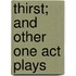 Thirst; And Other One Act Plays