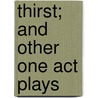 Thirst; And Other One Act Plays by Eugene O'Neill