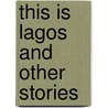 This Is Lagos And Other Stories by Flora Nwapa