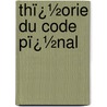 Thï¿½Orie Du Code Pï¿½Nal by Faustin Hlie