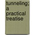 Tunneling; A Practical Treatise