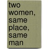 Two Women, Same Place, Same Man door Julie Chase