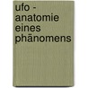 Ufo - Anatomie Eines Phänomens door Dennis Kirstein