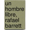 Un Hombre Libre, Rafael Barrett door Donoso Armando 1877-