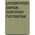 Uncommon Sense, Common Nonsense